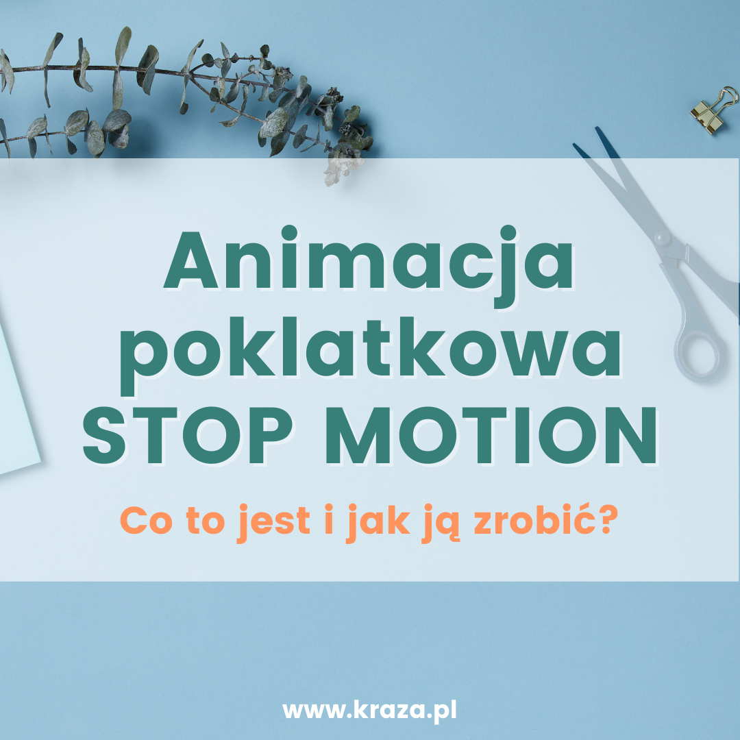 Animacja poklatkowa czyli stop motion. Co to jest i jak ją zrobić?