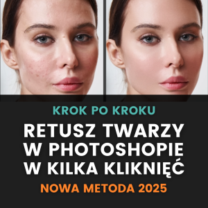 Szybka metoda retuszu twarzy w Photoshopie (2025)