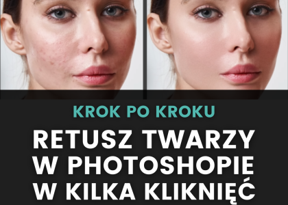 Szybka metoda retuszu twarzy w Photoshopie (2025)